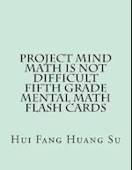 Project Mind-Math Is Not Difficult Fifth Grade Mental Math Flash Cards