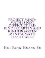 Project Mind-Math Is Not Difficult Pre-Kindergarten and Kindergarten Mental Math Flash Cards