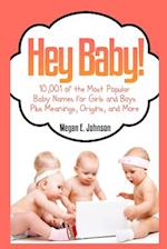 Hey Baby! 10,001 of the Most Popular Baby Names for Girls and Boys Plus Meanings