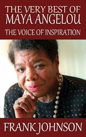 The Very Best of Maya Angelou: The Voice of Inspiration