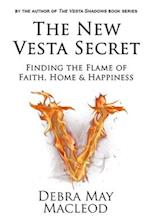 The New Vesta Secret: Finding the Flame of Faith, Home & Happiness 