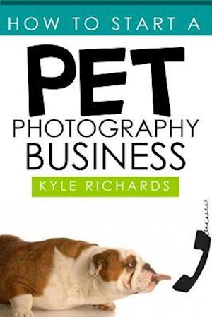 How to Start a Pet Photography Business