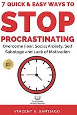 7 Quick & Easy Ways to Stop Procrastinating: Overcome Fear, Social Anxiety, Self Sabotage and Lack of Motivation 