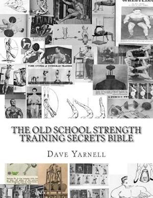 The Old School Strength Training Secrets Bible