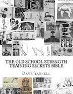 The Old School Strength Training Secrets Bible