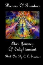 Dreams Of Grandeur A Star Journey Of Enlightenment Book One