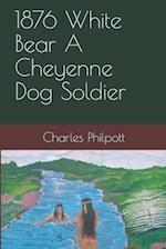 1876 White Bear a Cheyenne Dog Soldier