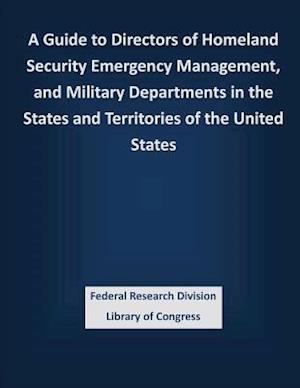 A Guide to Directors of Homeland Security Emergency Management, and Military Departments in the States and Territories of the United States