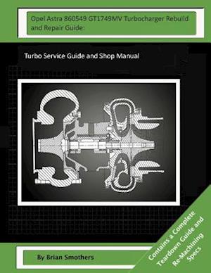 Opel Astra 860549 Gt1749mv Turbocharger Rebuild and Repair Guide