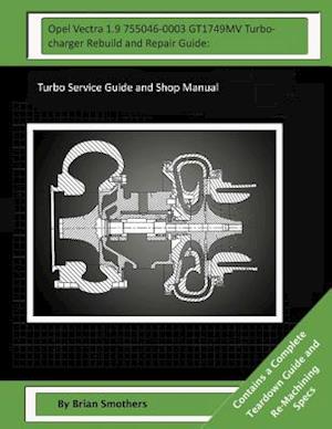 Opel Vectra 1.9 755046-0003 Gt1749mv Turbocharger Rebuild and Repair Guide