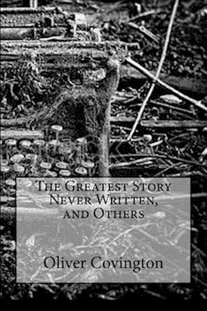 The Greatest Story Never Written, and Others