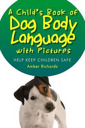 A Child's Book of Dog Body Language with Pictures: Help Keep Children Safe