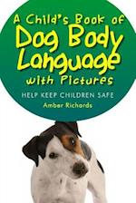 A Child's Book of Dog Body Language with Pictures: Help Keep Children Safe 