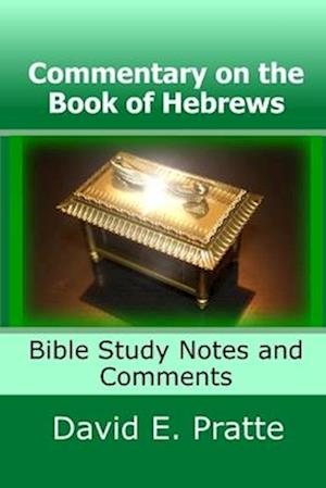 Commentary on the Book of Hebrews: Bible Study Notes and Comments