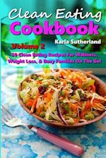 Clean Eating Cookbook 2 - 50 Clean Eating Recipes for Wellness, Weight Loss, & Busy Families on the Go!