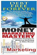 Debt Free Forever & Money Marketing Mastery