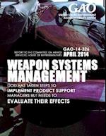 Weapon System Management Dod Has Taken Steps to Implement Product Support Managers But Needs to Evaluate Their Effects