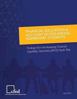 Financial Education & Account Access Among Elementary Students Findings from the Assessing Financial Capability Outcomes Youth Pilot
