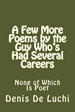 A Few More Poems by the Guy Who's Had Several Careers
