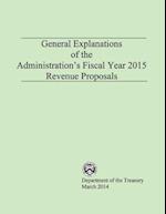 General Explanations of the Administrations Fiscal Year 2015 Revenue Proposals
