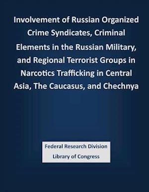 Involvement of Russian Organized Crime Syndicates, Criminal Elements in the Russian Military, and Regional Terrorist Groups in Narcotics Trafficking i