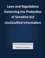 Laws and Regulations Governing the Protection of Sensitive But Unclassified Information