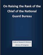 On Raising the Rank of the Chief of the National Guard Bureau