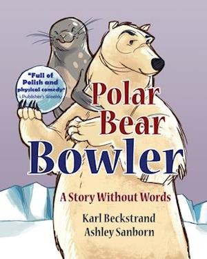 Polar Bear Bowler: A Story Without Words