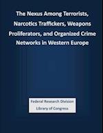 The Nexus Among Terrorists, Narcotics Traffickers, Weapons Proliferators, and Organized Crime Networks in Western Europe