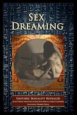 Sex Dreaming: Esoteric Sexuality Revealed. (In the Toltec tradition of don Juan Matus & Carlos Castaneda) 