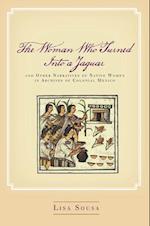 Woman Who Turned Into a Jaguar, and Other Narratives of Native Women in Archives of Colonial Mexico