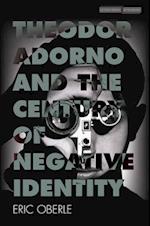 Theodor Adorno and the Century of Negative Identity