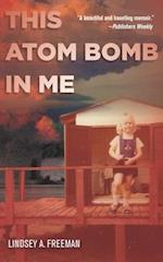 This Atom Bomb in Me