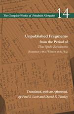 Unpublished Fragments from the Period of Thus Spoke Zarathustra (Summer 1882–Winter 1883/84)