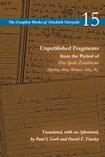 Unpublished Fragments from the Period of Thus Spoke Zarathustra (Spring 1884-Winter 1884/85)