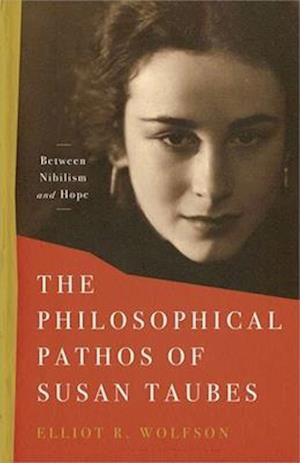 The Philosophical Pathos of Susan Taubes