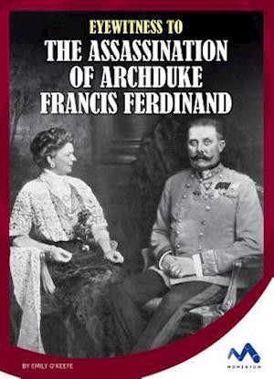Eyewitness to the Assassination of Archduke Francis Ferdinand