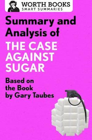 Summary and Analysis of The Case Against Sugar