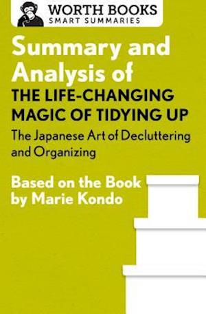 Summary and Analysis of The Life-Changing Magic of Tidying Up: The Japanese Art of Decluttering and Organizing