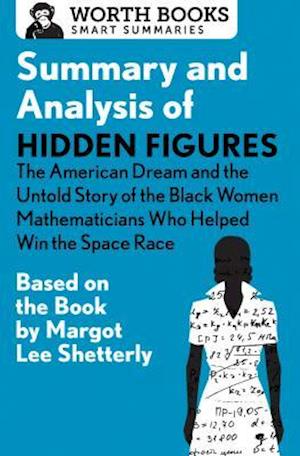Summary and Analysis of Hidden Figures: The American Dream and the Untold Story of the Black Women Mathematicians Who Helped Win the Space Race