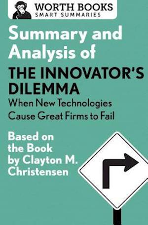 Summary and Analysis of The Innovator's Dilemma: When New Technologies Cause Great Firms to Fail