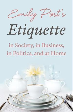 Emily Post's Etiquette in Society, in Business, in Politics, and at Home