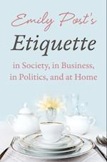 Emily Post's Etiquette in Society, in Business, in Politics, and at Home