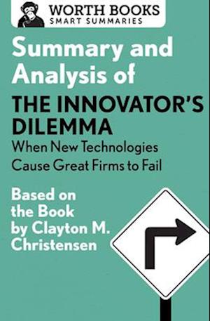 Summary and Analysis of the Innovator's Dilemma: When New Technologies Cause Great Firms to Fail