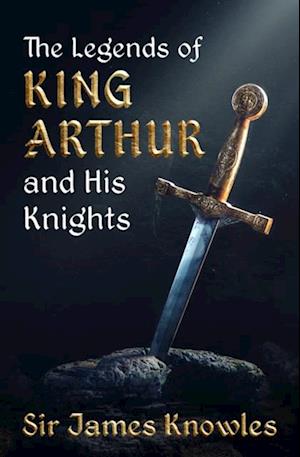 Legends of King Arthur and His Knights