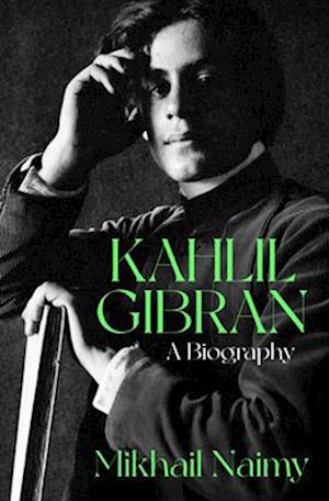 Kahlil Gibran: A Biography