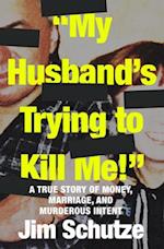 'My Husband's Trying to Kill Me!'
