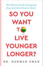 So You Want to Live Younger Longer?