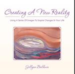 Creating a New Reality Using a Series of Images to Inspire Changes in Your Life