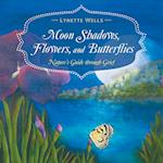 Moon Shadows, Flowers, and Butterflies